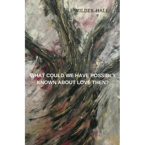 What Could We Have Possibly Known About Love Then? (Paperback)