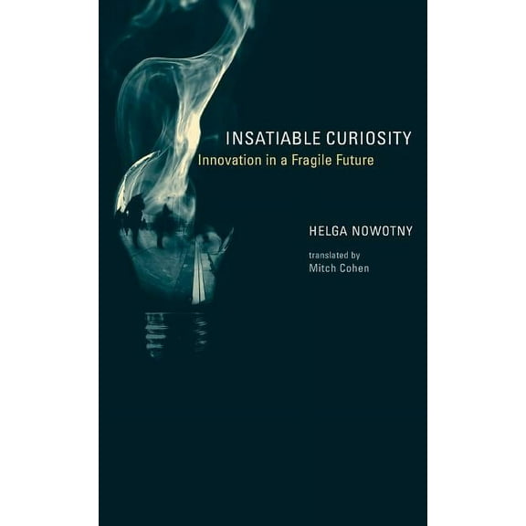 Inside Technology Insatiable Curiosity: Innovation in a Fragile Future, (Paperback)