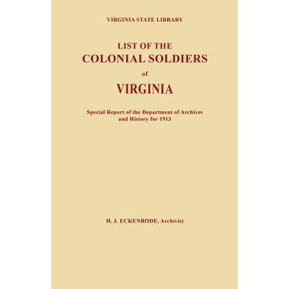 List of the Colonial Soldiers of Virginia. Virginia State Library, Special Report of the Department of Archives and History for 1913 (Paperback)