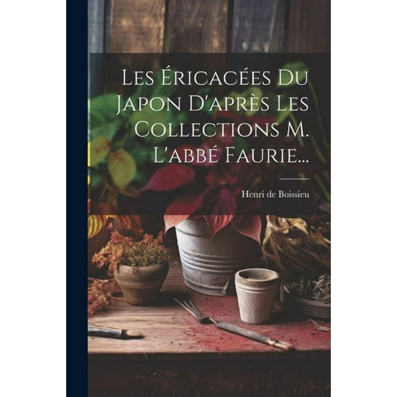 Les Éricacées Du Japon D'après Les Collections M. L'abbé Faurie... (Paperback)