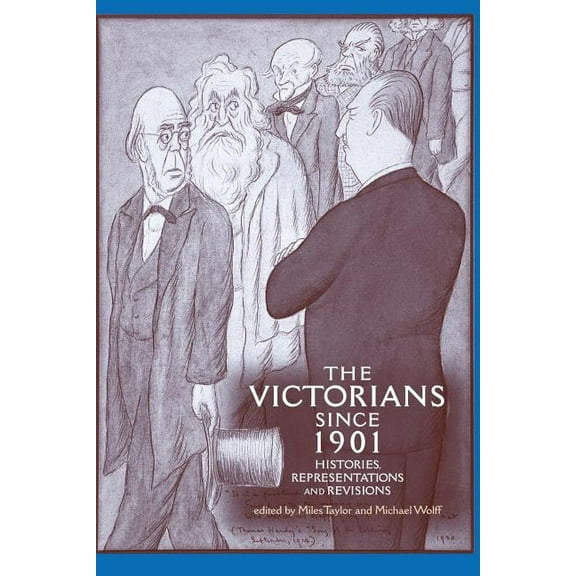 The Victorians Since 1901: Histories, Representations and Revisions, (Paperback)
