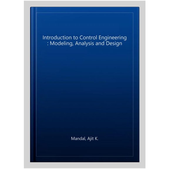 Pre-Owned Introduction to Control Engineering : Modeling, Analysis and Design