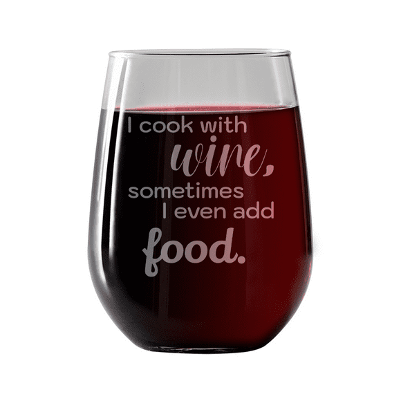 I cook with wine, sometimes i even add food | Stemless Wine Glass 17oz | Laser etched, dishwasher safe, chip resistant lip,  Made in the USA.