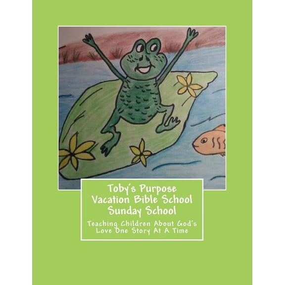 Vacation Bible Study Series (Teaching Children about God's Love One Story at a Time): Toby's Purpose Vacation Bible School / Sunday School: Teaching Children About God's Love One Story At A Time (Pape