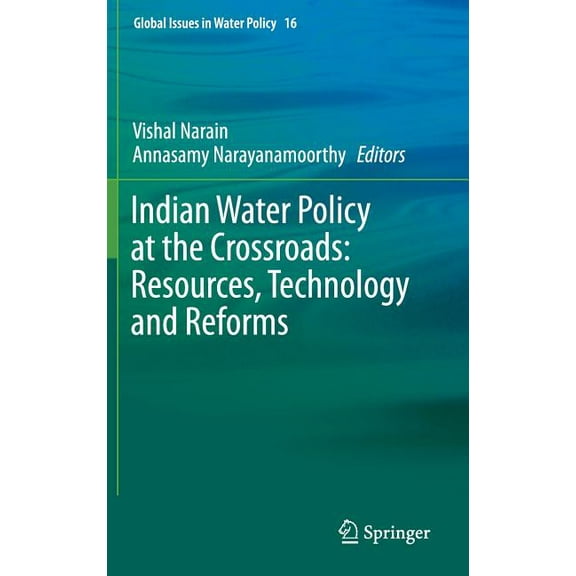 Global Issues in Water Policy Indian Water Policy at the Crossroads: Resources, Technology and Reforms, Book 16, (Hardcover)