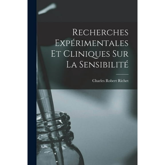 Recherches Expérimentales Et Cliniques Sur La Sensibilité (Paperback)