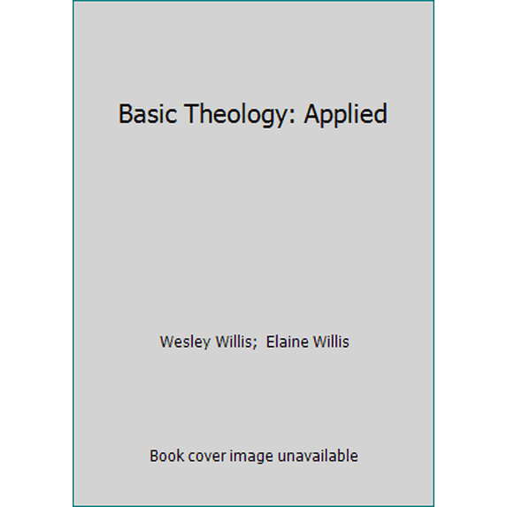 Pre-Owned Basic Theology: Applied (Hardcover) 1564764427 9781564764423