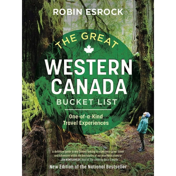 Great Canadian Bucket List The Great Western Canada Bucket List: One-Of-A-Kind Travel Experiences, (Paperback)