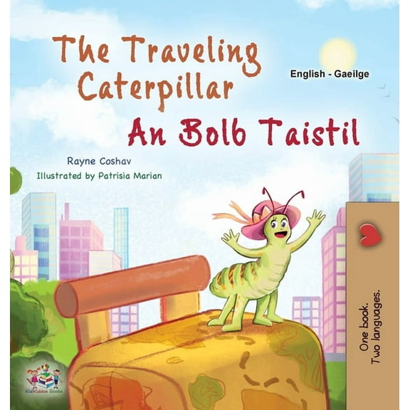 English Irish Bilingual Collection The Traveling Caterpillar (English Irish Bilingual Book for Kids), (Hardcover)