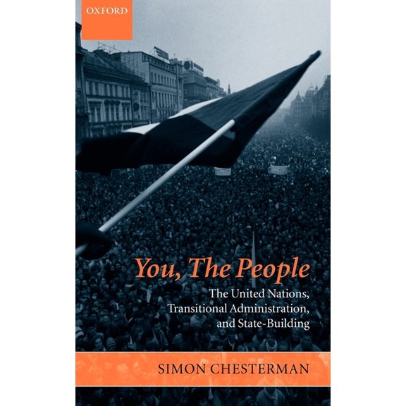 Project of the International Peace Acade You, the People: The United Nations, Transitional Administration, and State-Building, (Hardcover)