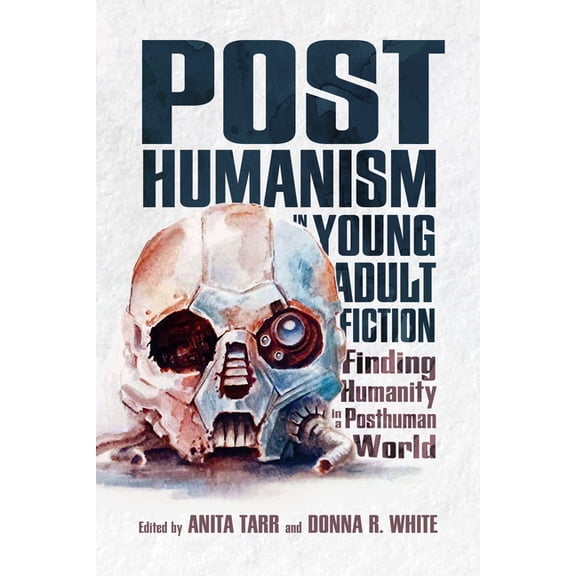 Children's Literature Association Posthumanism in Young Adult Fiction: Finding Humanity in a Posthuman World, (Hardcover)