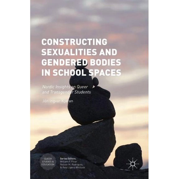 Queer Studies and Education Constructing Sexualities and Gendered Bodies in School Spaces: Nordic Insights on Queer and Transgender Students, (Hardcover)
