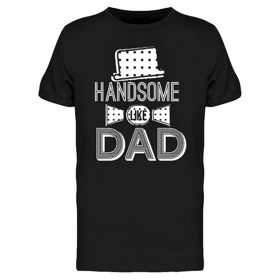Handsome, Like Dad T-Shirt Men -Image by Shutterstock, Male Medium
