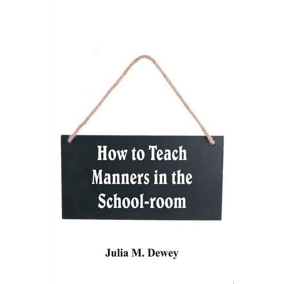 How to Teach Manners in the School-room, (Paperback)