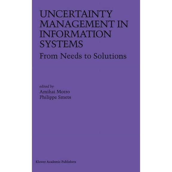 Uncertainty Management in Information Systems: From Needs to Solutions, (Hardcover)