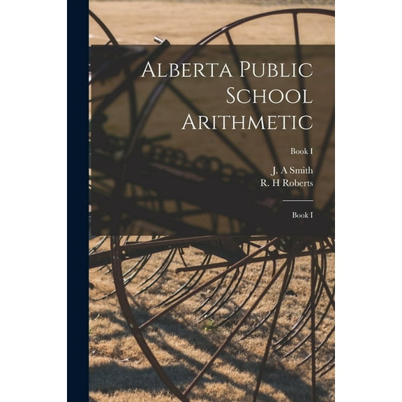 Alberta Public School Arithmetic : Book I; Book I (Paperback)