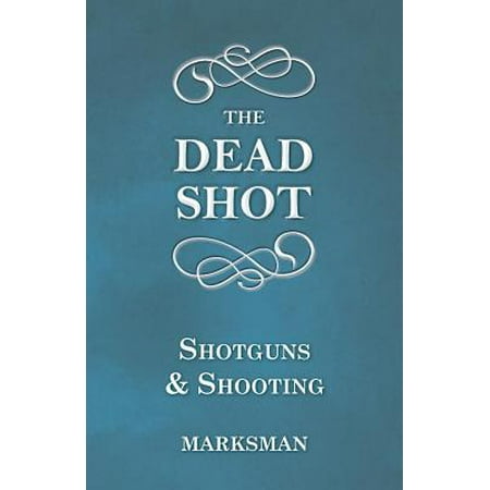 The Dead Shot - Shotguns and Shooting - eBook (Best Shotgun For Trap Shooting Beginner)