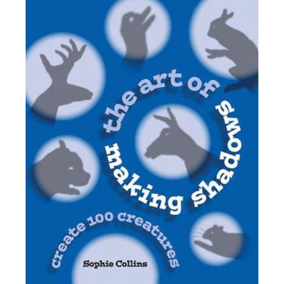Pre-Owned The Art of Making Shadows: Create 100 Creatures (Paperback) 0785832629 9780785832621