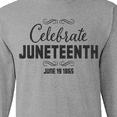 thumbnail image 4 of Inktastic Celebrate Juneteenth Long Sleeve T-Shirt, 4 of 5