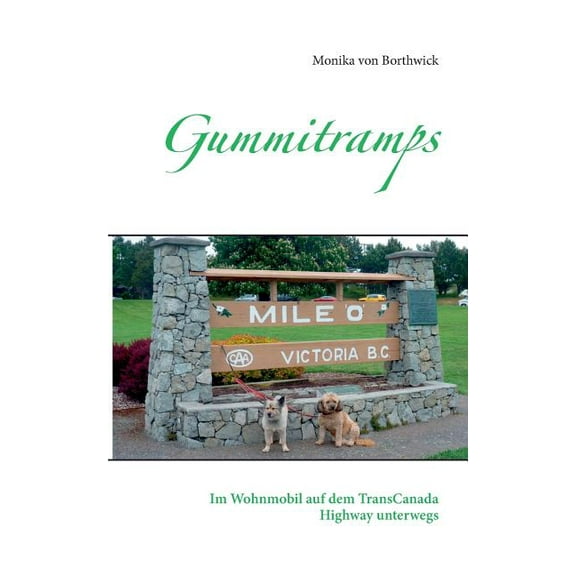 Gummitramps: Im Wohnmobil auf dem TransCanada Highway unterwegs, (Paperback)