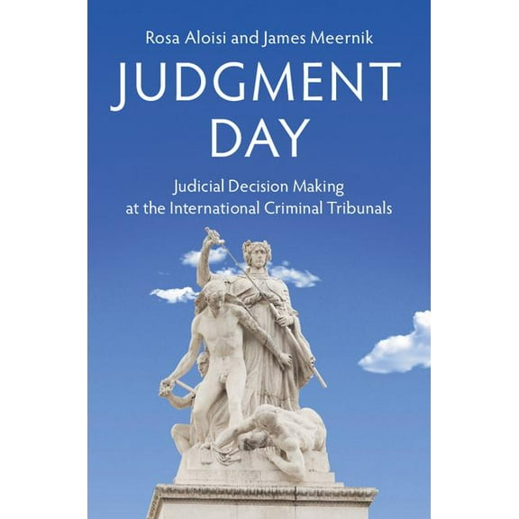 Judgment Day: Judicial Decision Making at the International Criminal Tribunals, (Paperback)