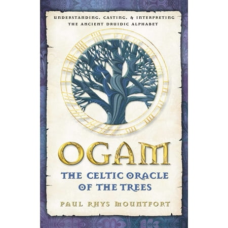 Ogam: The Celtic Oracle of the Trees : Understanding, Casting, and Interpreting the Ancient Druidic Alphabet