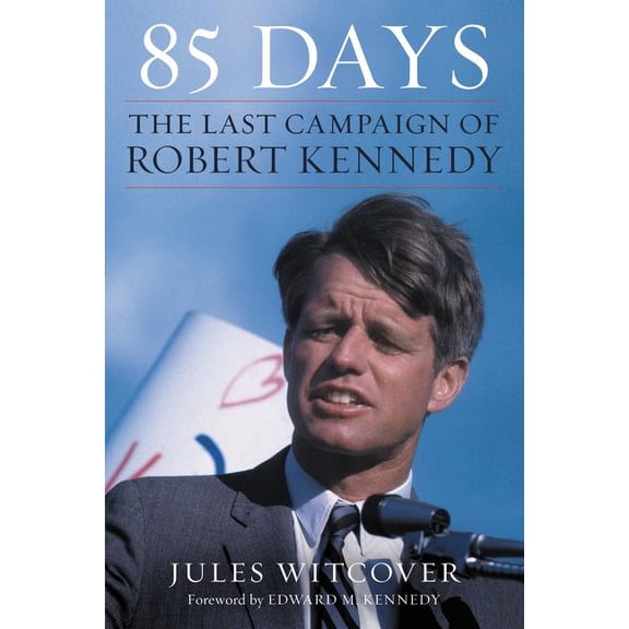 85 Days: The Last Campaign of Robert Kennedy, (Paperback)