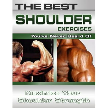The Best Shoulder Exercises You've Never Heard Of: Maximize Your Shoulder Strength -