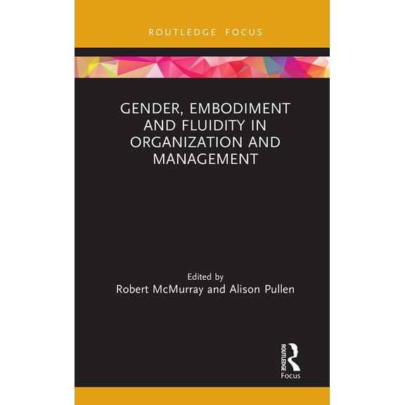 Routledge Focus on Women Writers in Orga Gender, Embodiment and Fluidity in Organization and Management, (Paperback)