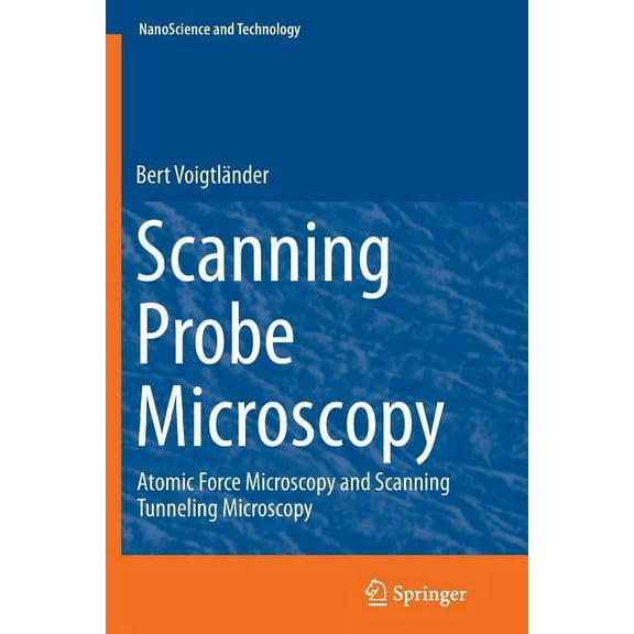 Nanoscience and Technology Scanning Probe Microscopy: Atomic Force Microscopy and Scanning Tunneling Microscopy, (Paperback)