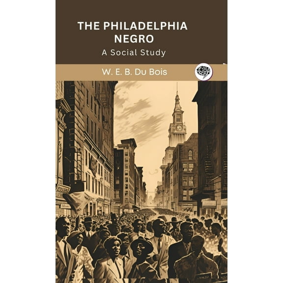 The Philadelphia Negro: A Social Study (Grapevine edition), (Hardcover)