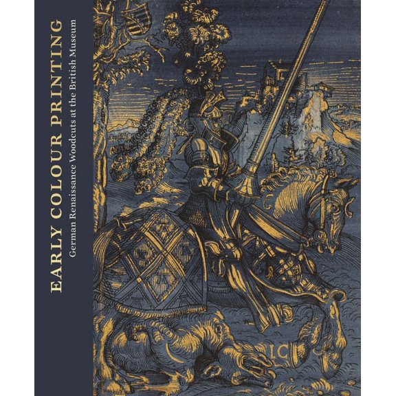 Early Colour Printing: German Renaissance Woodcuts at the British Museum, (Hardcover)