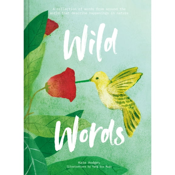 Wild Words: A Collection of Words from Around the World That Describe Happenings in Nature (Hardcover)