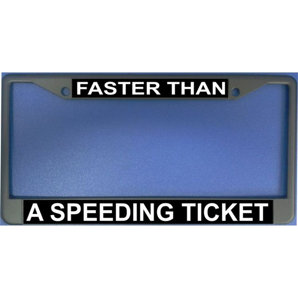Faster Than A Speeding Ticket License Plate Frame Free Screw Caps with