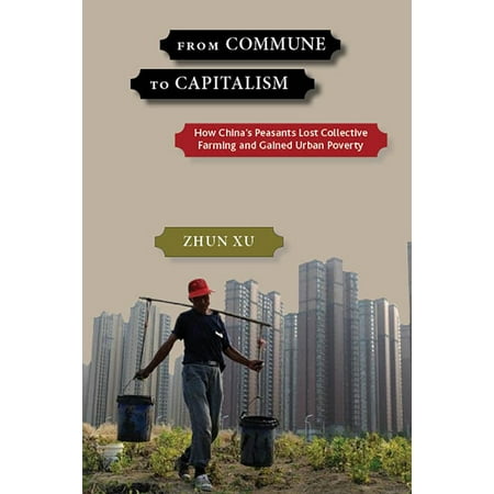 From Commune to Capitalism : How China's Peasants Lost Collective Farming and Gained Urban (Best Cities For Urban Farming)