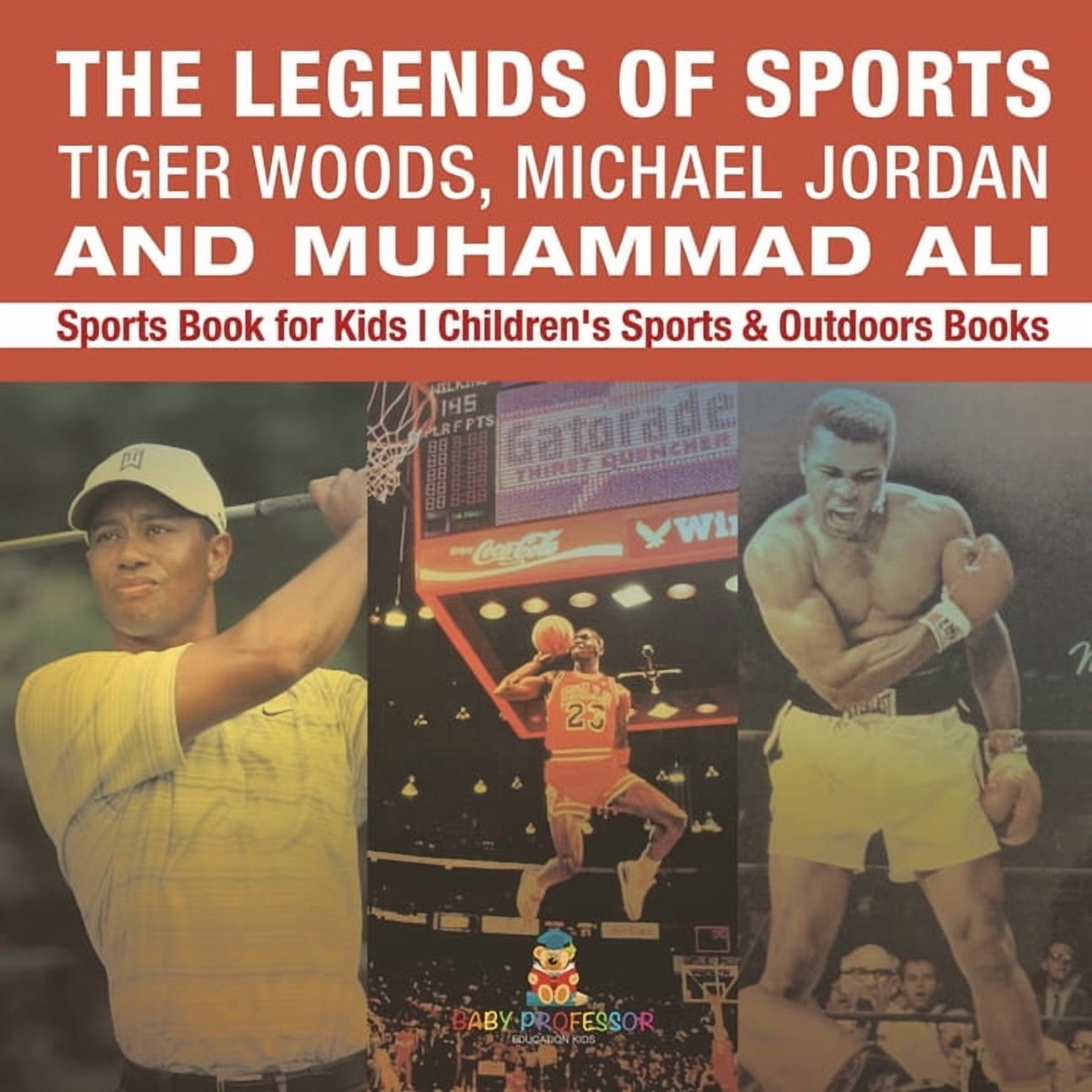 The Legends of Sports: Tiger Woods, Michael Jordan and Muhammad Ali - Sports Book for Kids Children's Sports & Outdoors , (Paperback)