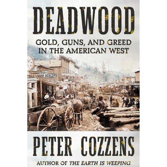 Pre-Owned Deadwood: Gold, Guns, and Greed in the American West (Hardcover) 0593537858 9780593537855