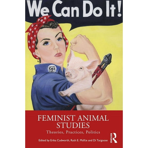 Feminist Animal Studies: Theories, Practices, Politics, (Paperback)