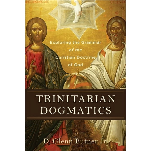 Trinitarian Dogmatics: Exploring the Grammar of the Christian Doctrine of God, (Paperback)