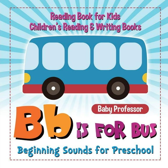 B is for Bus - Beginning Sounds for Preschool - Reading Book for Kids Children's Reading & Writing Books, (Paperback)