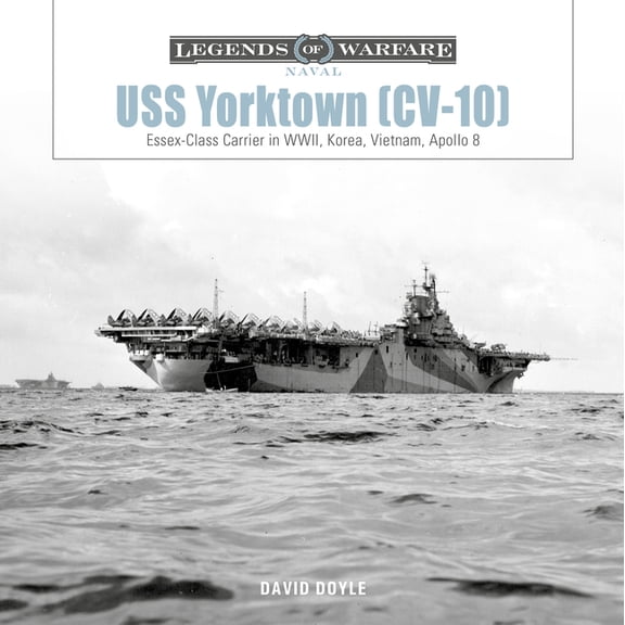 Legends of Warfare: Naval USS Yorktown (CV-10): Essex-Class Carrier in Wwii, Korea, Vietnam, Apollo 8, Book 33, (Hardcover)