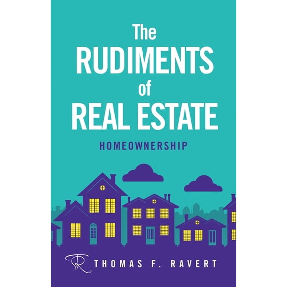 The Rudiments of Real Estate: Homeownership, (Paperback)