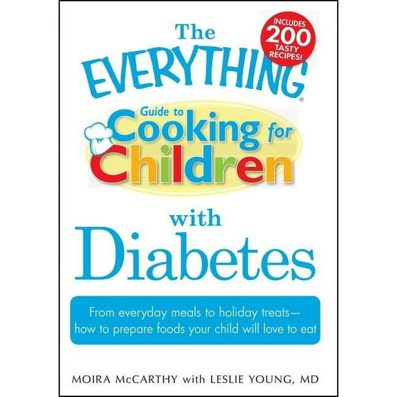 Everything(r) The Everything Guide to Cooking for Children with Diabetes: From Everyday Meals to Holiday Treats - How to Prepare Foods, (Spiral-Bound)