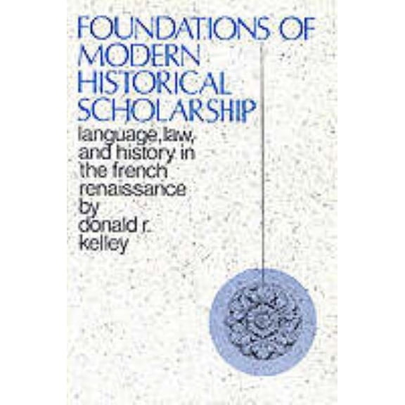 Foundations of Modern Historical Scholarship: Language, Law, and History in the French Renaissance, (Hardcover)