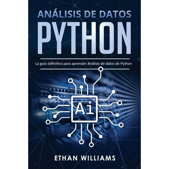 Análisis de datos Python: La guía definitiva para aprender Análisis de datos de Python (Paperback) by Ethan Wiiliams
