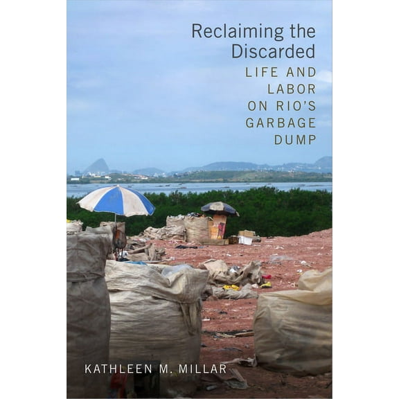 Reclaiming the Discarded: Life and Labor on Rio's Garbage Dump, (Hardcover)