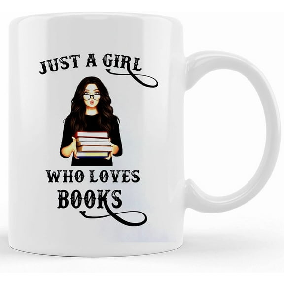 Just A Girl Who Loves Books Mug, Ceramic Novelty Coffee Mug, Tea Cup, Gift Present For Birthday, Christmas Thanksgiving Festival, 11oz Sarcasm With Sayings Mug