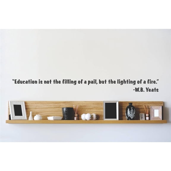Students Education is Lighting of Fire Beautiful Quotes & Sayings Wall Decal Decoration Inspiring Words by W.B.Yeats about Education Lasts Years and Easily Removable - Size: 2 In(W) x 10 In(H)