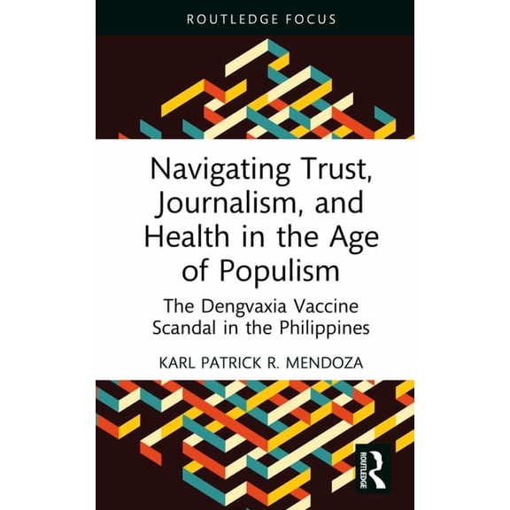 Navigating Trust, Journalism, and Health in the Age of Populism: The Dengvaxia Vaccine Scandal in the Philippines, (Hardcover)