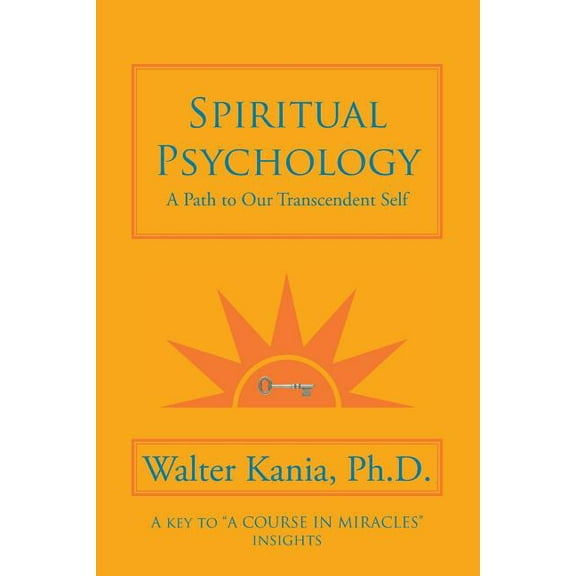 Spiritual Psychology: A Path to Our Transcendent Self (Paperback) by Walter Kania